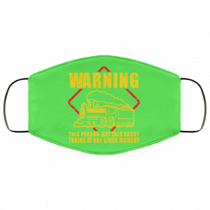 Warning This Person May Talk About Trains At Any Given Moment Face Mask 40