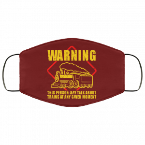 Warning This Person May Talk About Trains At Any Given Moment Face Mask 41