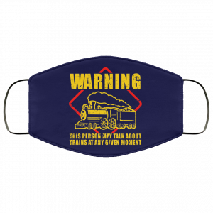 Warning This Person May Talk About Trains At Any Given Moment Face Mask 42