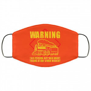 Warning This Person May Talk About Trains At Any Given Moment Face Mask 44