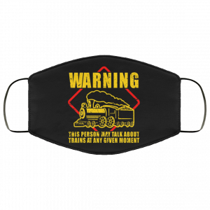 Warning This Person May Talk About Trains At Any Given Moment Face Mask 45