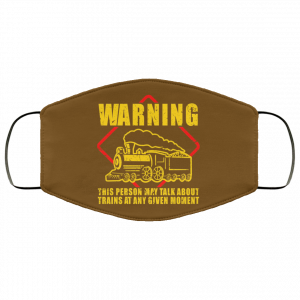 Warning This Person May Talk About Trains At Any Given Moment Face Mask 46