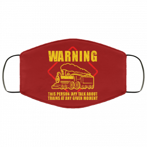 Warning This Person May Talk About Trains At Any Given Moment Face Mask 47