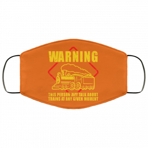 Warning This Person May Talk About Trains At Any Given Moment Face Mask 48