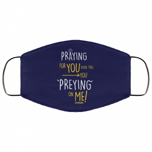 Praying For You Even Tho You Preying On Me Face Mask 30