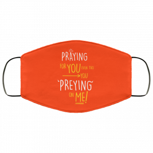 Praying For You Even Tho You Preying On Me Face Mask 32