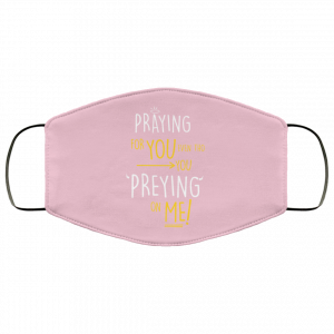 Praying For You Even Tho You Preying On Me Face Mask 33