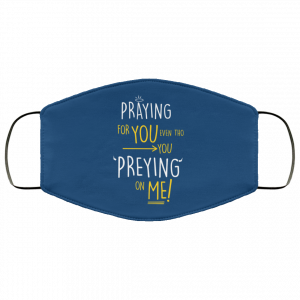 Praying For You Even Tho You Preying On Me Face Mask 36