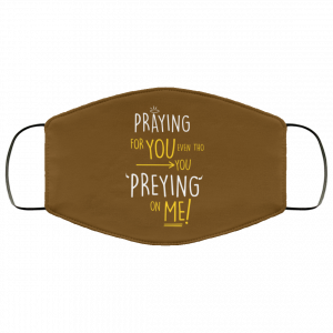 Praying For You Even Tho You Preying On Me Face Mask 37