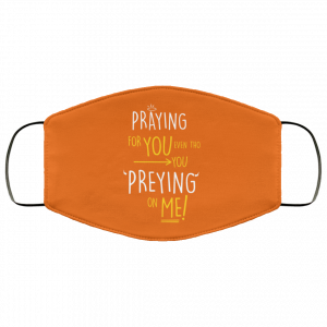 Praying For You Even Tho You Preying On Me Face Mask 39