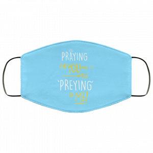 Praying For You Even Tho You Preying On Me Face Mask 40