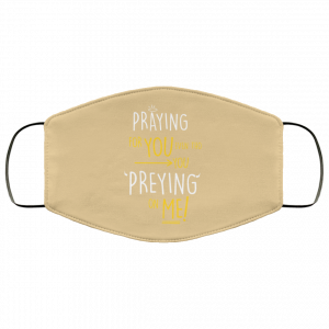 Praying For You Even Tho You Preying On Me Face Mask 44