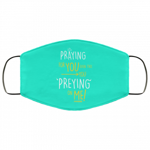 Praying For You Even Tho You Preying On Me Face Mask 45