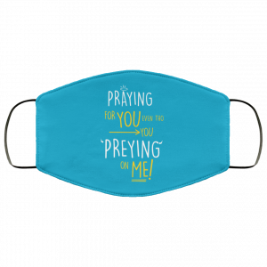 Praying For You Even Tho You Preying On Me Face Mask 46