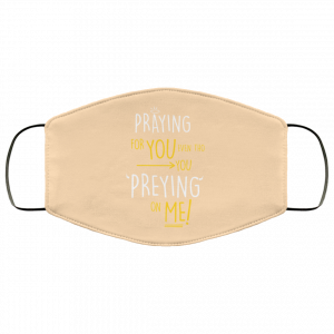 Praying For You Even Tho You Preying On Me Face Mask 47