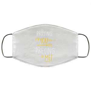 Praying For You Even Tho You Preying On Me Face Mask 49
