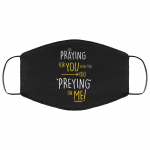 Praying For You Even Tho You Preying On Me Face Mask 51