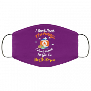 I Don't Need Therapy I Just Need To Go To North Korea Face Mask 31