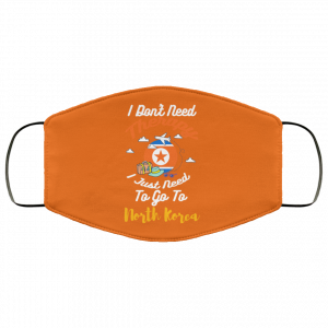 I Don't Need Therapy I Just Need To Go To North Korea Face Mask 41