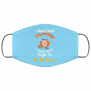 I Don't Need Therapy I Just Need To Go To North Korea Face Mask 42