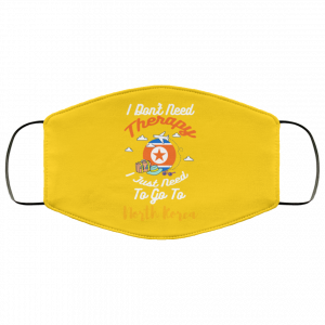 I Don't Need Therapy I Just Need To Go To North Korea Face Mask 49