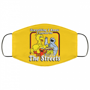 Everything I Know I Learned On The Streets Face Mask 30