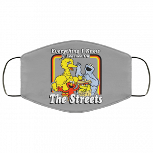 Everything I Know I Learned On The Streets Face Mask 31