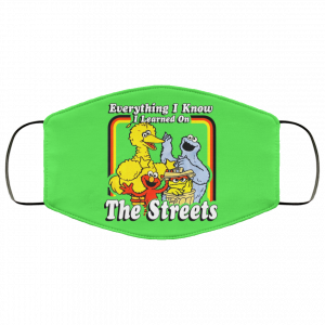 Everything I Know I Learned On The Streets Face Mask 32