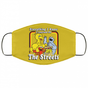 Everything I Know I Learned On The Streets Face Mask 35
