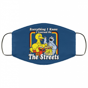 Everything I Know I Learned On The Streets Face Mask 40