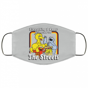 Everything I Know I Learned On The Streets Face Mask 41