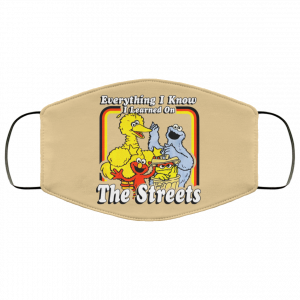 Everything I Know I Learned On The Streets Face Mask 42