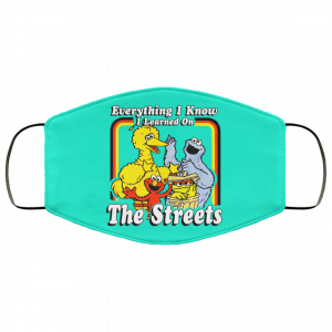 Everything I Know I Learned On The Streets Face Mask 43
