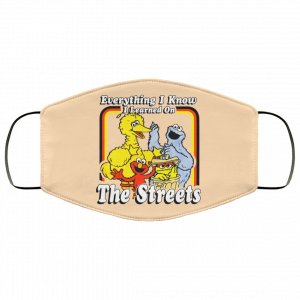 Everything I Know I Learned On The Streets Face Mask 45