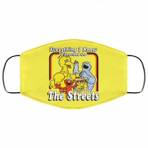 Everything I Know I Learned On The Streets Face Mask 46