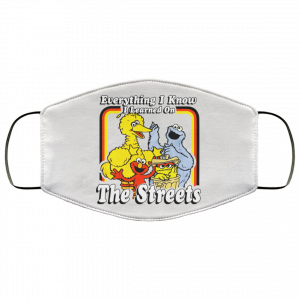 Everything I Know I Learned On The Streets Face Mask 47