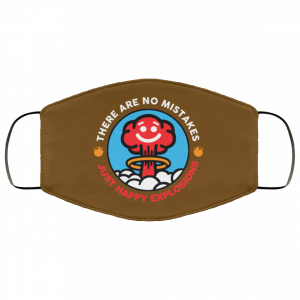 There Are No Mistakes Just Happy Explosions Face Mask 30