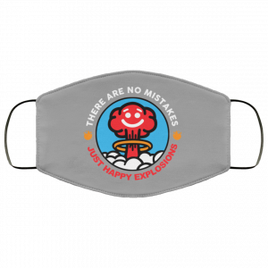 There Are No Mistakes Just Happy Explosions Face Mask 36