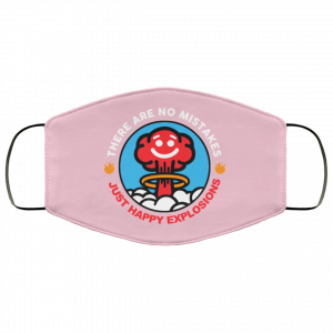 There Are No Mistakes Just Happy Explosions Face Mask 42