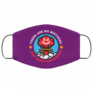 There Are No Mistakes Just Happy Explosions Face Mask 43
