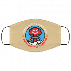 There Are No Mistakes Just Happy Explosions Face Mask 47