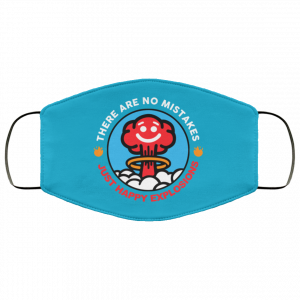 There Are No Mistakes Just Happy Explosions Face Mask 49