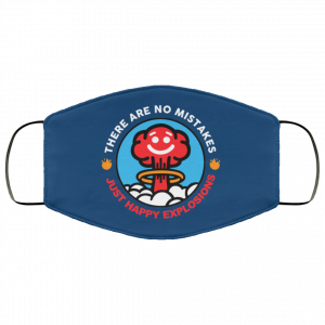 There Are No Mistakes Just Happy Explosions Face Mask 32