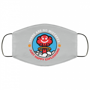 There Are No Mistakes Just Happy Explosions Face Mask 33