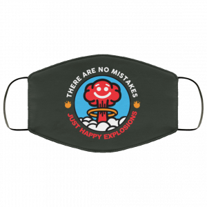 There Are No Mistakes Just Happy Explosions Face Mask 40