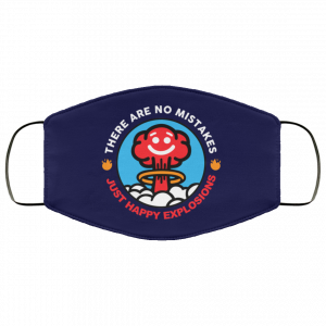 There Are No Mistakes Just Happy Explosions Face Mask 45