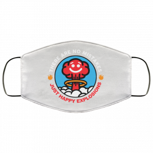 There Are No Mistakes Just Happy Explosions Face Mask 51