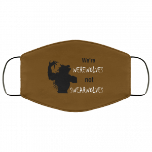 We're Werewolves Not Swearwolves Face Mask 39
