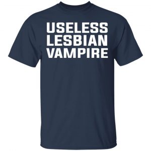 Useless Lesbian Vampire Shirt, Hoodie, Tank 16