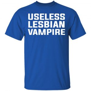 Useless Lesbian Vampire Shirt, Hoodie, Tank 17